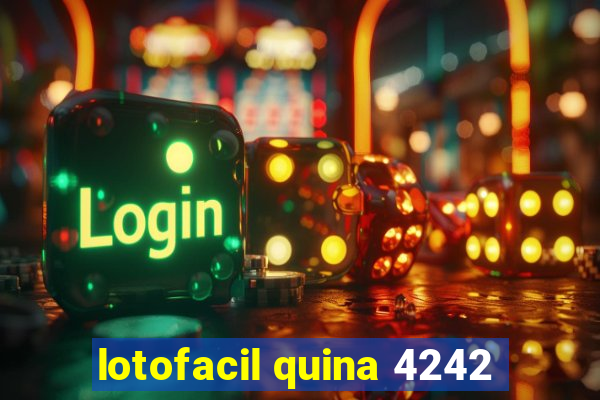 lotofacil quina 4242